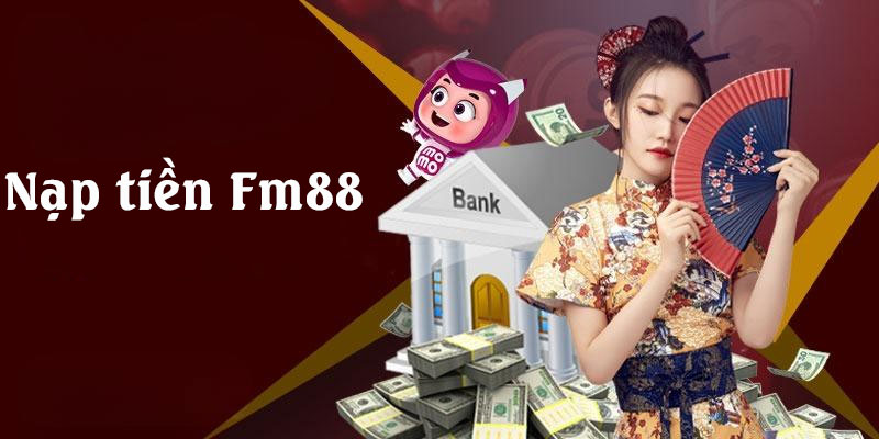 Hướng dẫn nạp tiền Fm88 nhanh chóng và an toàn nhất 3 Quy trình nạp tiền Fm88